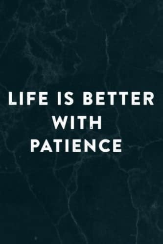 Life is Better With Patience, Dating Patience Art Notebook Planner: Patience, Halloween, Thanksgiving, New years, Christmas Gifts for men, women, adults, teens, kids, boys, girls,Do It All