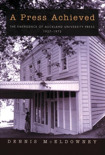 A Press Achieved The Emergence of Auckland University Press 1927–1972