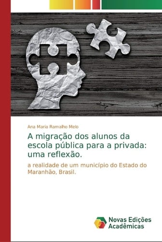 A migração dos alunos da escola pública para a privada: uma reflexão.: a realidade de um município do Estado do Maranhão, Brasil. (Portuguese Edition)