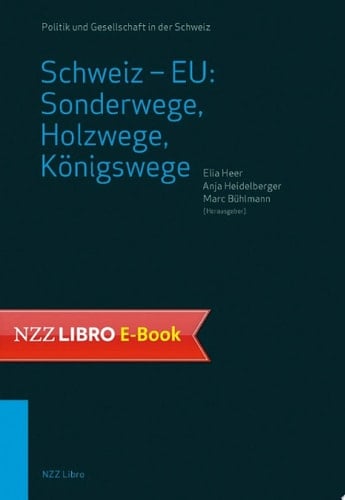 Schweiz – EU: Sonderwege, Holzwege, Königswege Die vielfältigen Beziehungen seit dem EWR-Nein