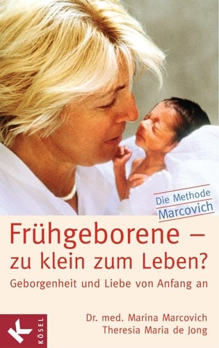 Frühgeborene - zu klein zum Leben? Geborgenheit und Liebe von Anfang an ; die Methode Marcovich