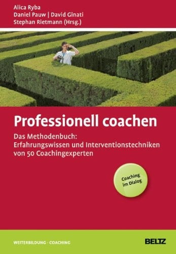 Professionell coachen das Methodenbuch: Erfahrungswissen und Interventionstechniken von 50 Coachingexperten ; Coaching im Dialog
