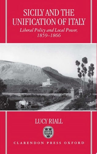 Sicily and the Unification of Italy Liberal Policy and Local Power, 1859-1866