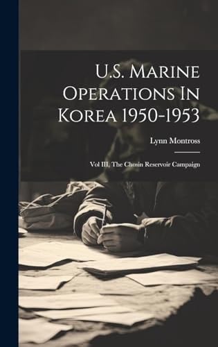 U.S. Marine Operations In Korea 1950-1953 Vol III, The Chosin Reservoir Campaign