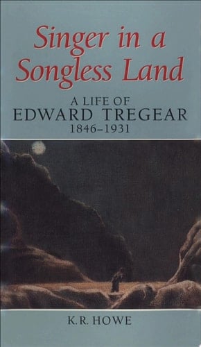 Singer in a Songless Land A Life of Edward Tregear, 1846–1931