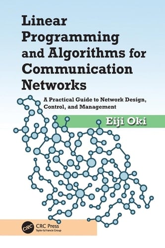 Linear Programming and Algorithms for Communication Networks A Practical Guide to Network Design, Control, and Management