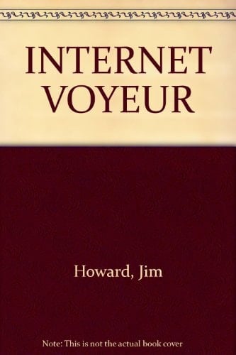 Internet voyeur le guide du chasseur d'images