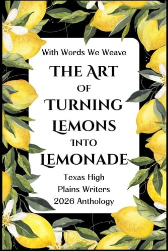 With Words We Weave, Texas High Plains Writers 2026 Anthology - The Art of Turning Lemons Into Lemonade