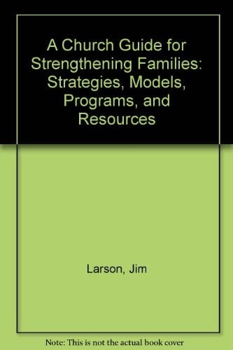 A Church Guide for Strengthening Families Strategies, Models, Programs, and Resources