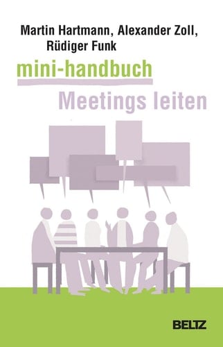 Mini-Handbuch Meetings leiten Besprechungen, Arbeitstreffen, Telefonmeetings und Videokonferenzen souverän vorbereiten und durchführen
