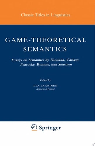 Game-Theoretical Semantics Essays on Semantics by Hintikka, Carlson, Peacocke, Rantala and Saarinen