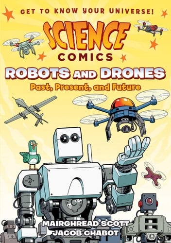 Science Comics: Robots and Drones Past, Present, and Future
