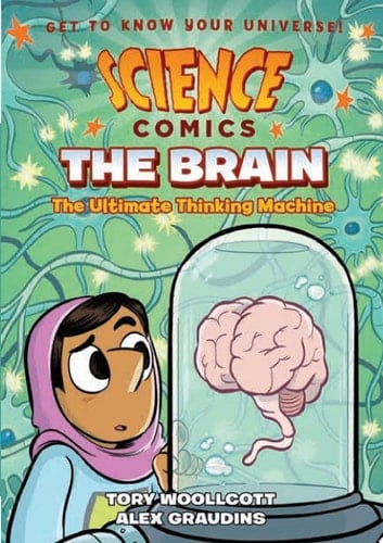 Science Comics: The Brain The Ultimate Thinking Machine
