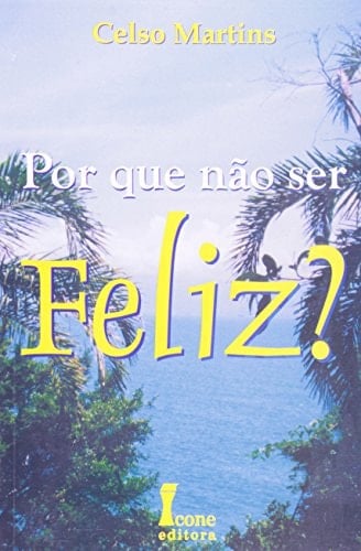 Por que Não Ser Feliz?