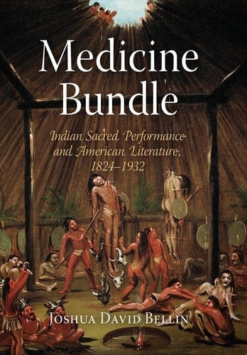 Medicine Bundle Indian Sacred Performance and American Literature, 1824-1932