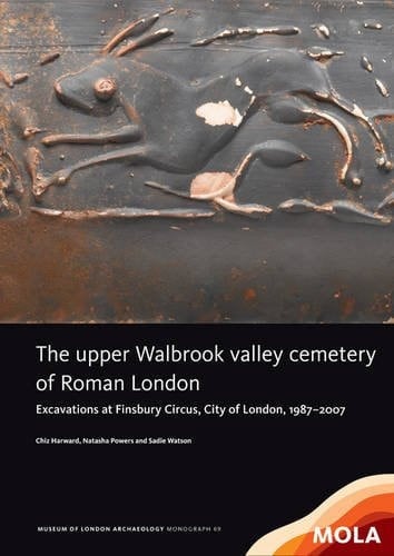 The Upper Walbrook Valley Cemetery of Roman London Excavations at Finsbury Circus, City of London, 1987-2007