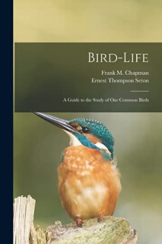 Bird-life A Guide to the Study of Our Common Birds