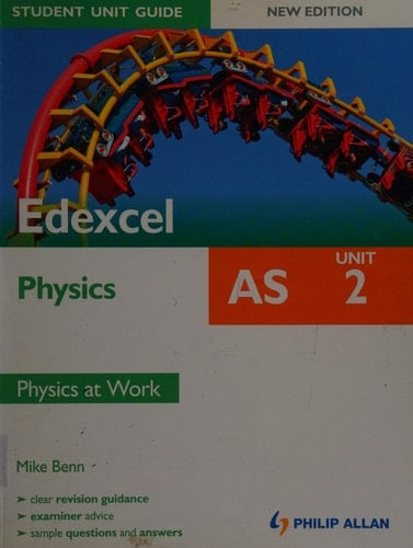Edexcel AS Physics Unit 2 Physics at Work