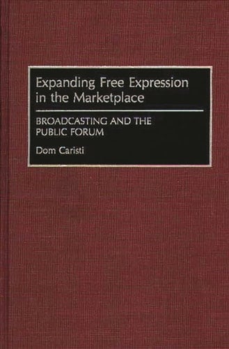 Expanding Free Expression in the Marketplace: Broadcasting and the Public Forum