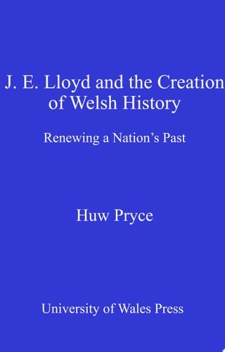 J. E. Lloyd and the Creation of Welsh History