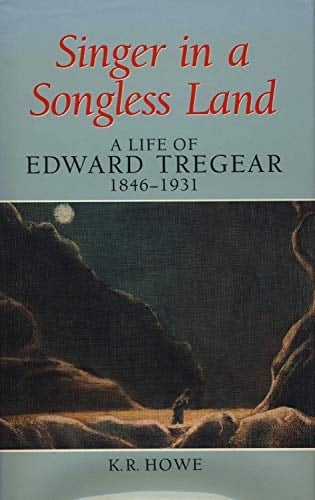 Singer in a Songless Land: A Life of Edward Tregear, 1846–1931