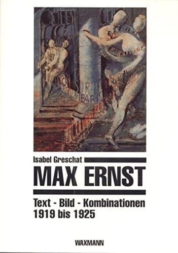 Max Ernst Text-Bild-Kombinationen 1919 bis 1925