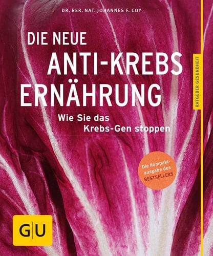 Die neue Anti-Krebs-Ernährung Wie Sie das Krebs-Gen stoppen
