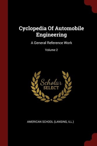 Cyclopedia of Automobile Engineering A General Reference Work; Volume 2