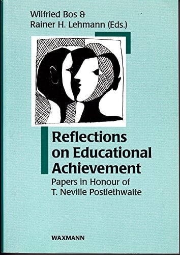 Reflections on Educational Achievement Papers in Honour of T. Neville Postlethwaite to Mark the Occasion of His Retirement from His Chair in Comparative Education at the University of Hamburg