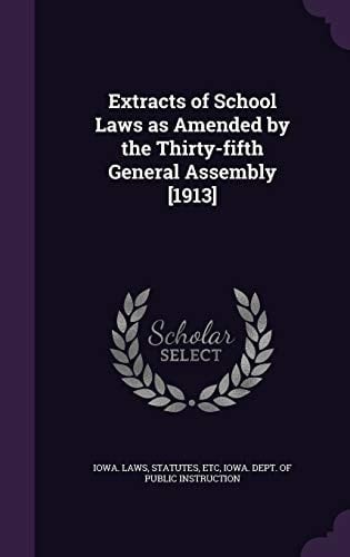 Extracts of School Laws As Amended by the Thirty-Fifth General Assembly [1913]