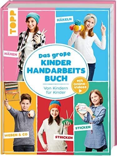 Das grosse Kinderhandarbeitsbuch von Kindern für Kinder : Mit Online-Videos