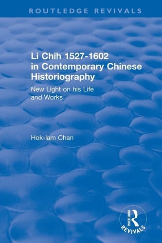 Revival: Li Chih 1527-1602 in Contemporary Chinese Historiography (1980) New Light on His Life and Works