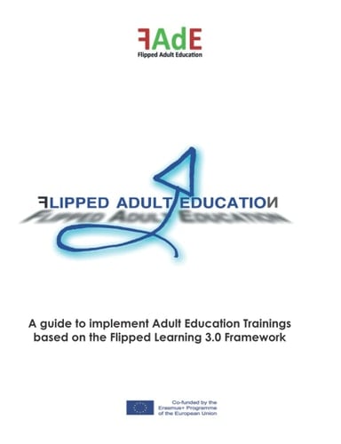 Flipped Adult Education: A guide to implement Adult Education Trainings based on the Flipped Learning 3.0 Framework