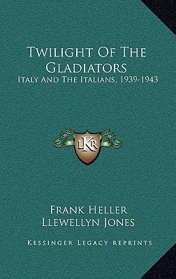 Twilight Of The Gladiators: Italy And The Italians, 1939-1943