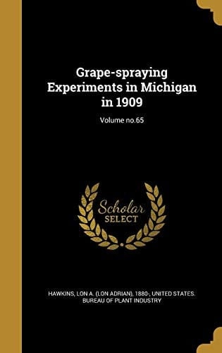 Grape-Spraying Experiments in Michigan in 1909; Volume No. 65