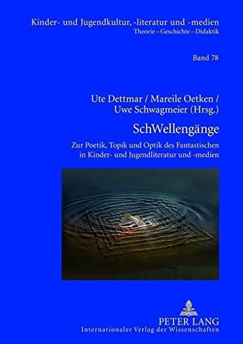 SchWellengaenge Zur Poetik, Topik und Optik des Fantastischen in Kinder- und Jugendliteratur und -Medien- Kulturanalytische Streifzuege Von 'Anderswelt' Bis 'Zombie'