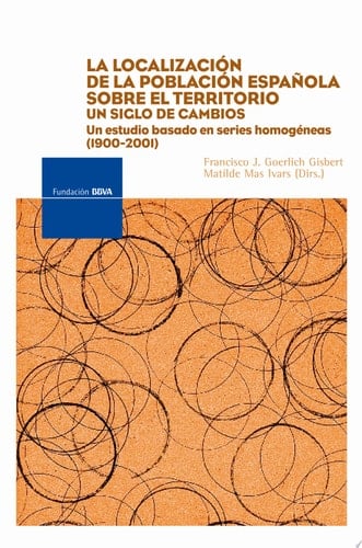La localización de la población española sobre el territorio un siglo de cambios : un estudio basado en series homogéneas (1900-2001)
