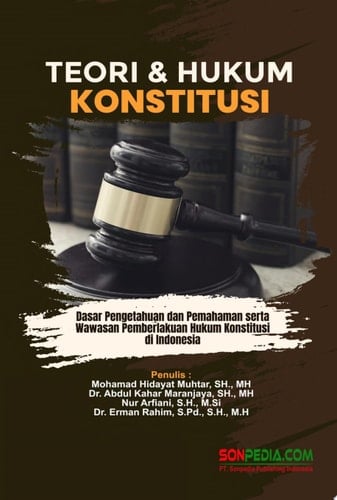 TEORI & HUKUM KONSTITUSI : Dasar Pengetahuan dan Pemahaman serta Wawasan Pemberlakuan Hukum Konstitusi di Indonesia
