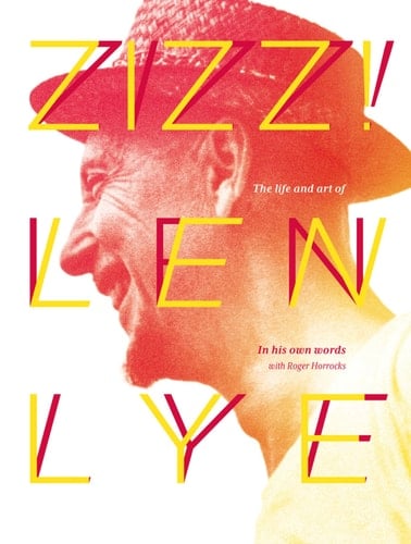 Zizz! The Life and Art of Len Lye, in His Own Words