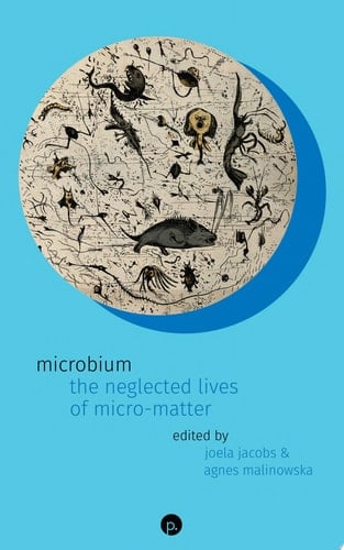 Microbium The Neglected Lives of Micro-matter