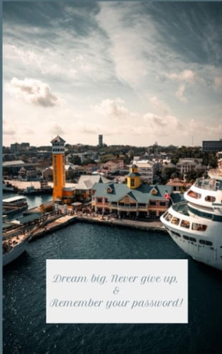 Dream big, Never give up & Remember your password!