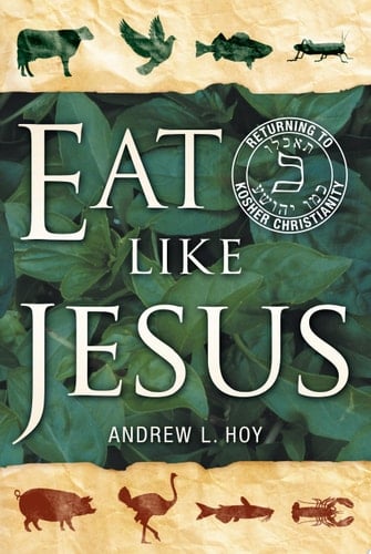Eat Like Jesus Returning to Kosher Christianity
