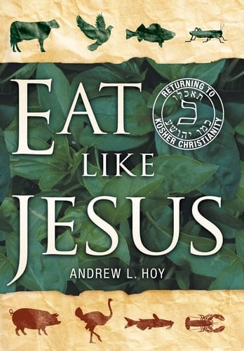 Eat Like Jesus Returning to Kosher Christianity