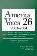 America Votes 2003-2004 A Handbook of Contemporary American Election Statistics