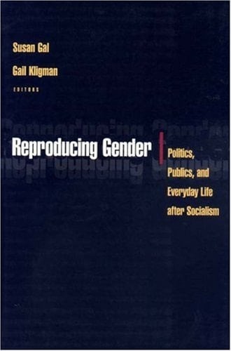 Reproducing Gender Politics, Publics, and Everyday Life After Socialism