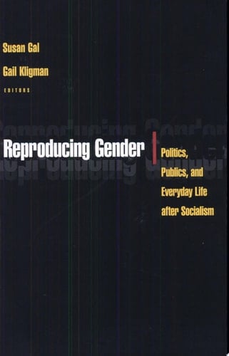 Reproducing Gender Politics, Publics, and Everyday Life After Socialism