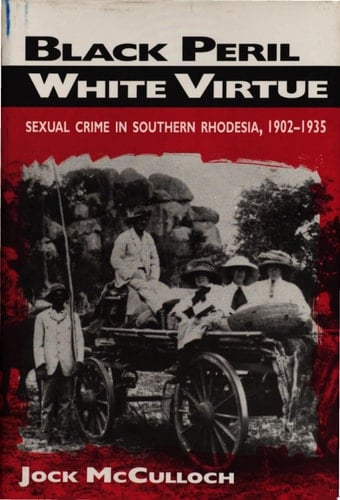 Black Peril, White Virtue Sexual Crime in Southern Rhodesia, 1902-1935