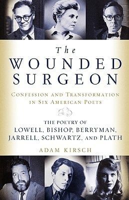 The Wounded Surgeon Confession and Transformation in Six American Poets (Robert Lowell, Elizabeth Bishop, John Berryman, Randall Jarrell,