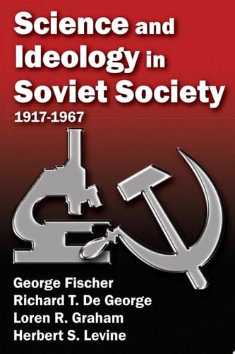 Science and Ideology in Soviet Society 1917-1967
