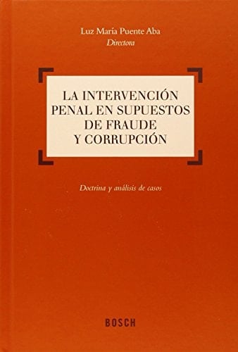 La intervención penal en supuestos de fraude y corrupción doctrina y análisis de casos